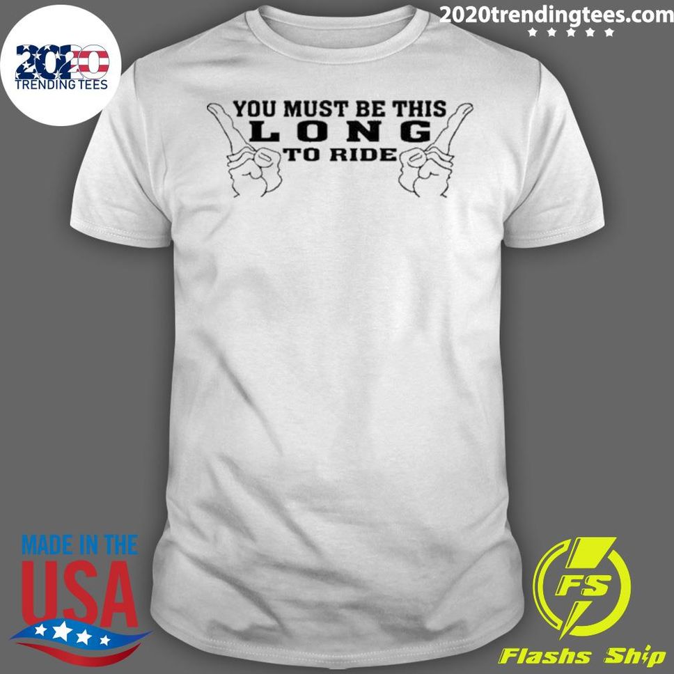 Official You Must Be This Long To Ride Shirt