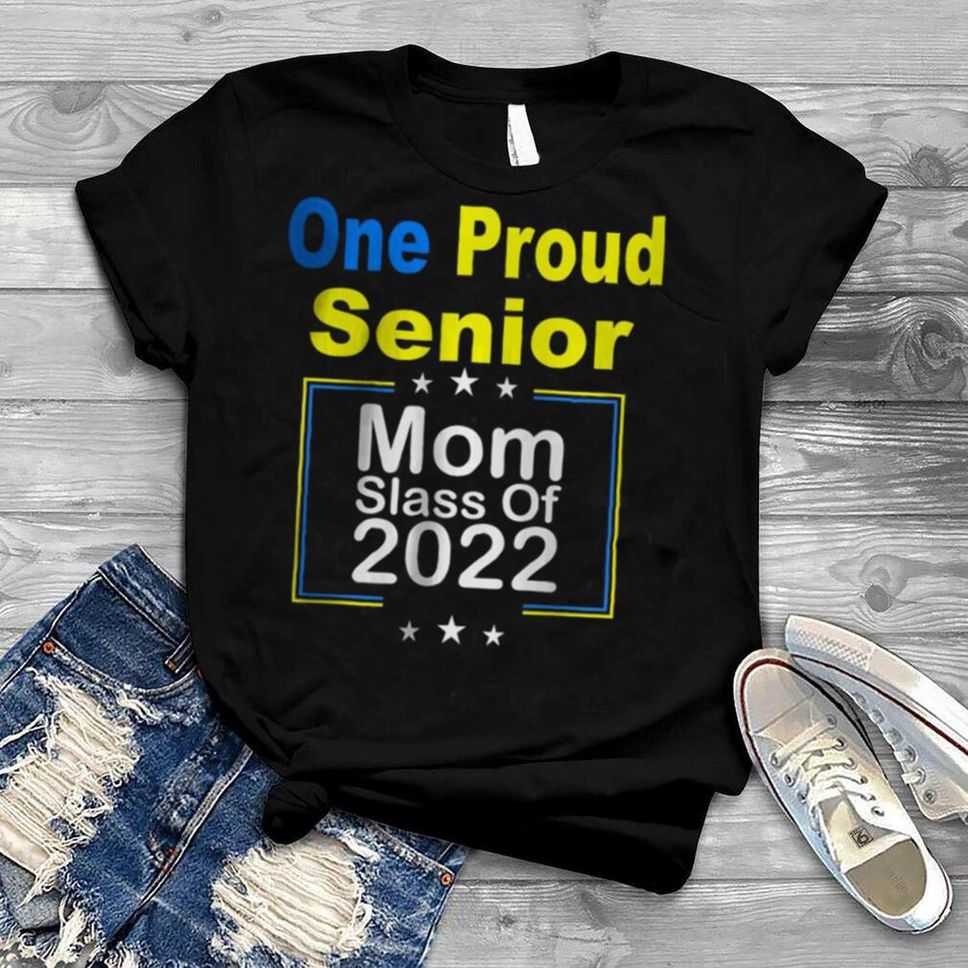 One Proud Senior Mom Slass Of 2022 Start T Shirt