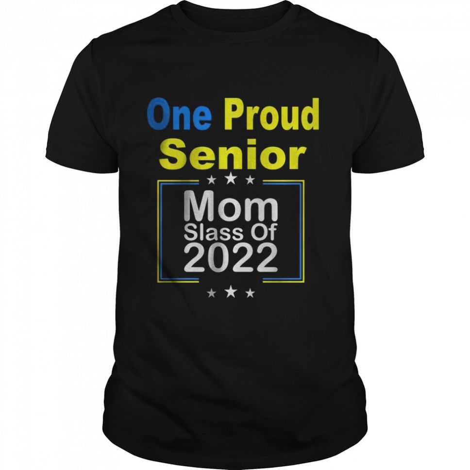 One Proud Senior Mom Slass Of 2022 Start TShirt