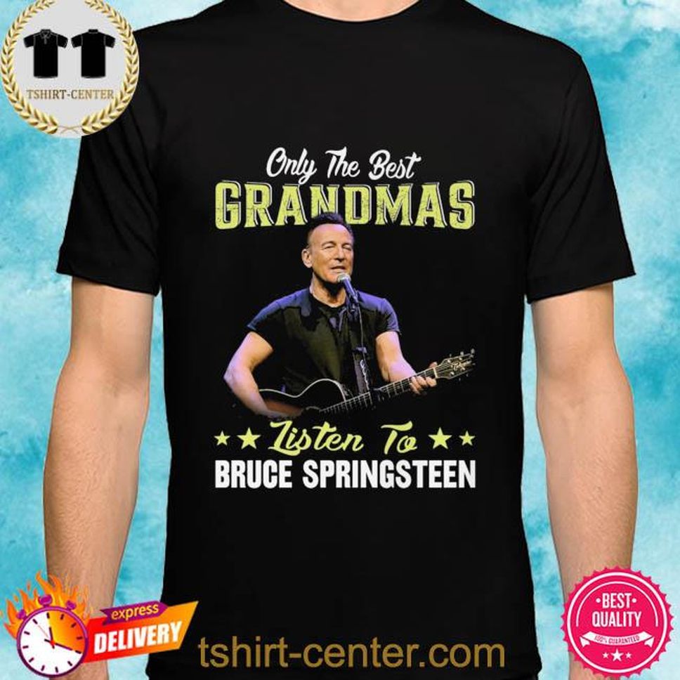 Only The Best Grandmas Listen To Bruce Springsteen Shirt
