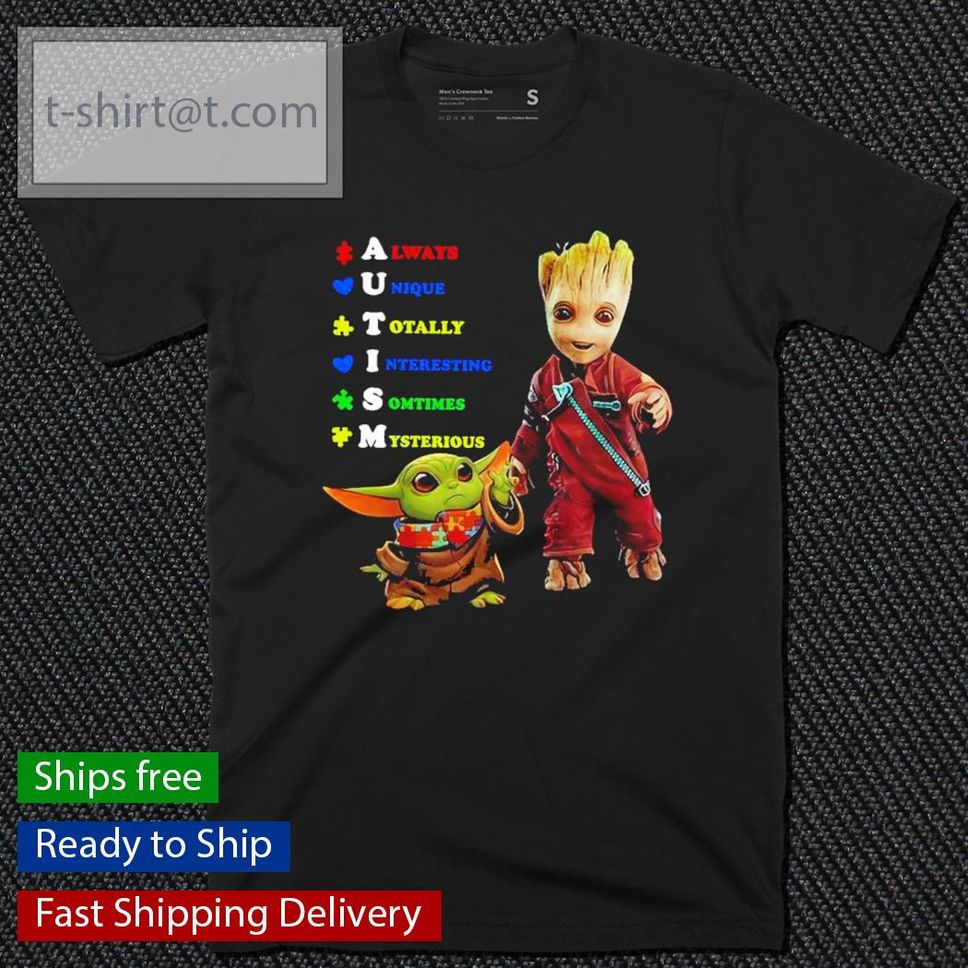 Original Baby Groot And Baby Yoda Autism Always Unique Totally Interesting Sometimes Mysterious Shirt