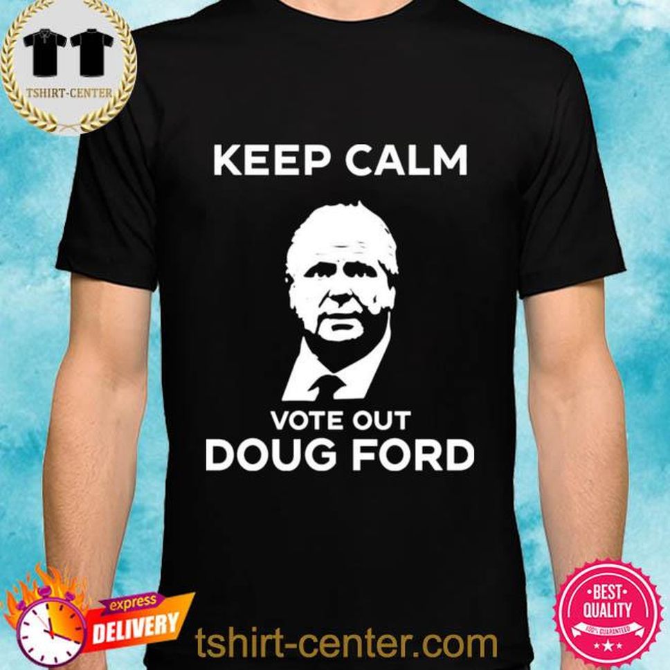 Original Goove Keep Calm Vote Out Doug Ford Shirt