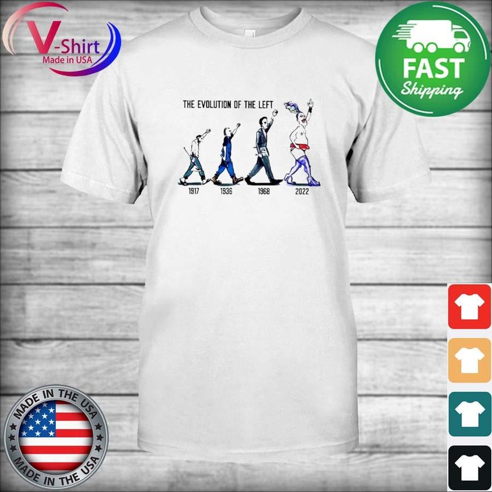 Original The Evolution Of The Left 1917 1936 1968 2022 Shirt