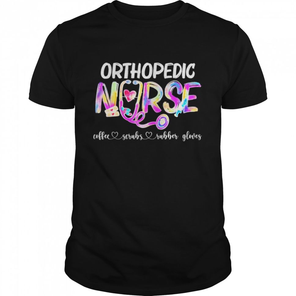 Orthopedic nurse coffee scrubs rubber gloves nurses day 2022 shirt