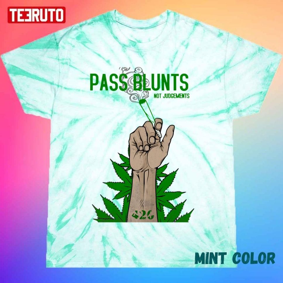 Pass The Blunt Not Judgements 420 Stoner Weed Lover Unisex Tie Dye T Shirt