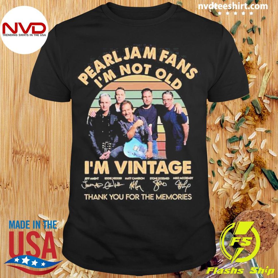 Pearl Jam Fans I'm Not Old Im Vintage Thank You For The Memories Signature Shirt