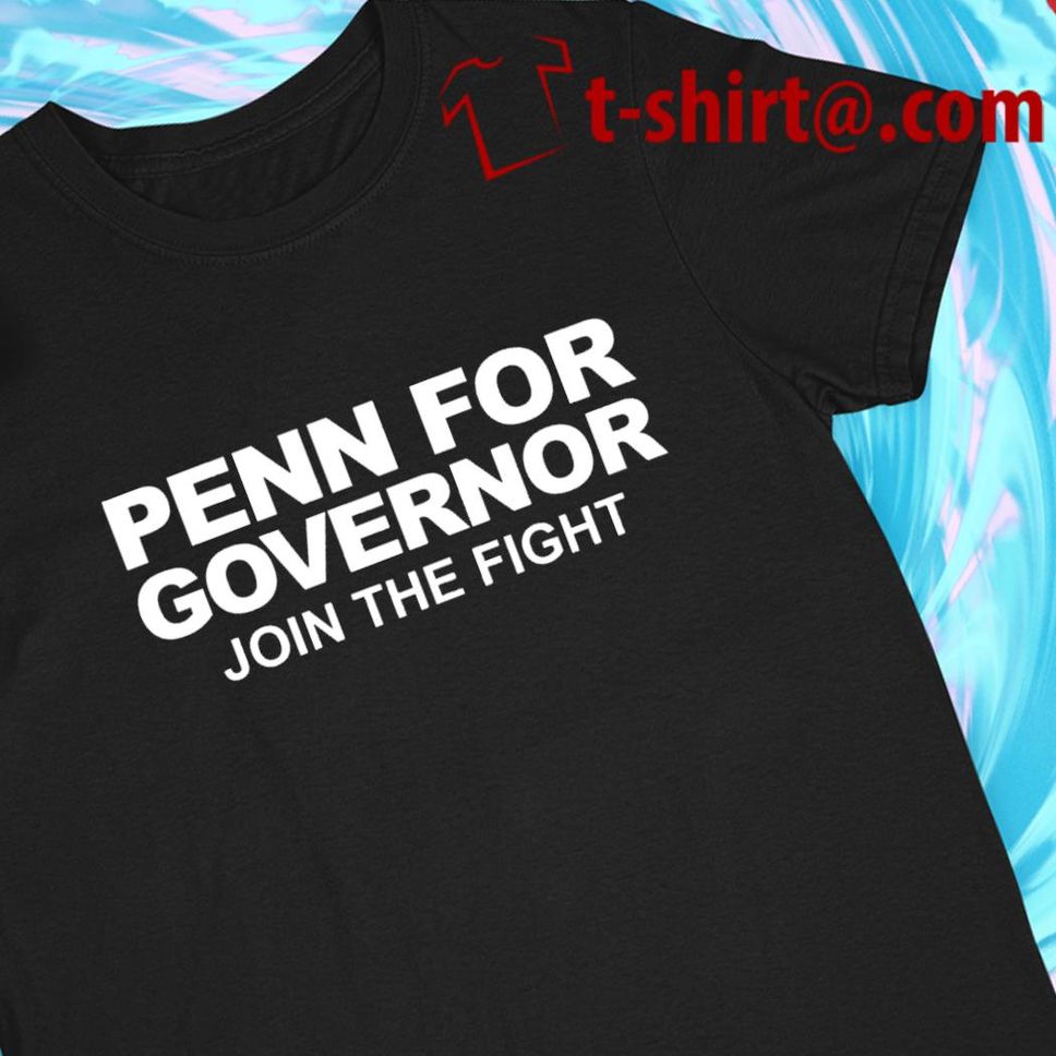 Penn For Governor Join The Fight Funny T Shirt