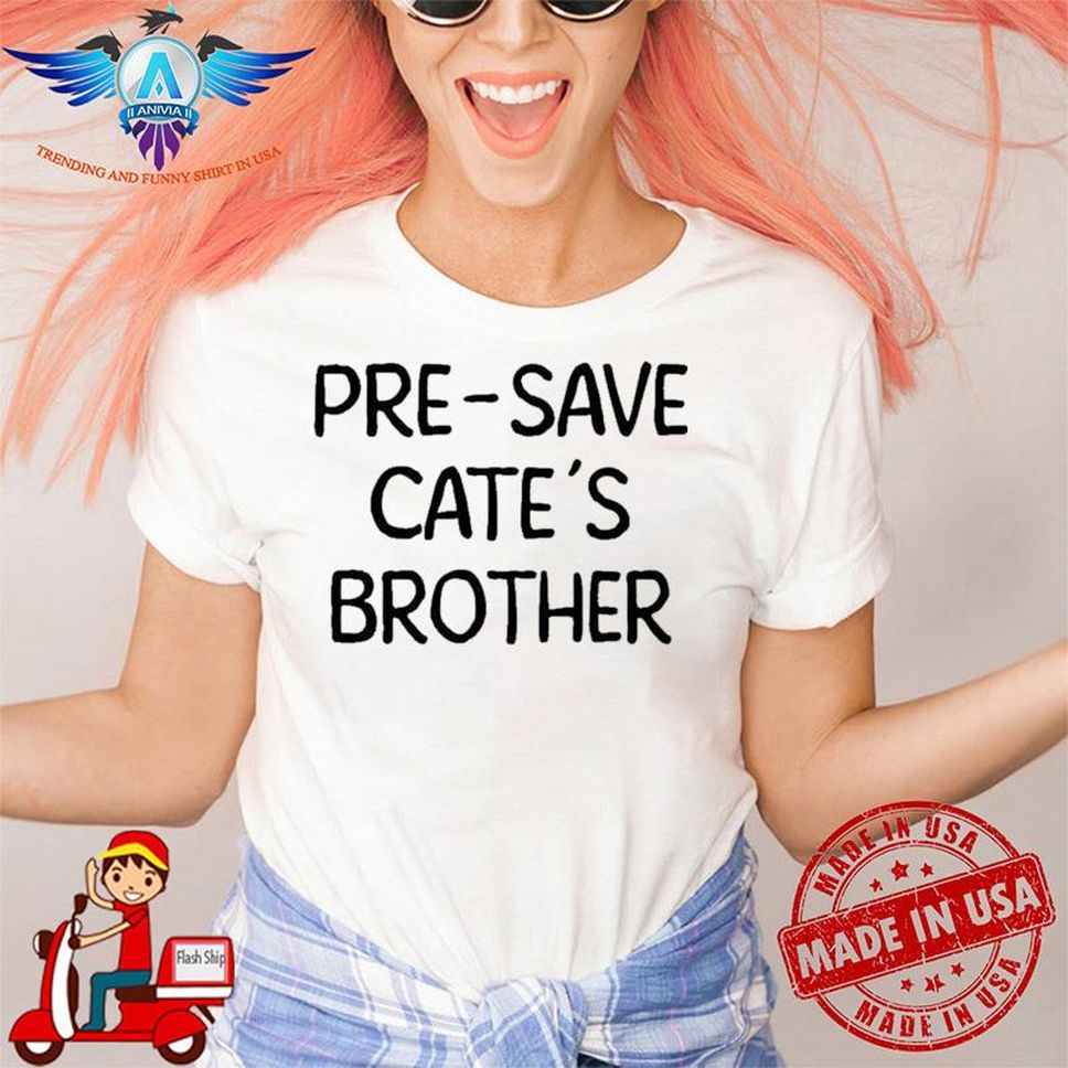 Pre Save Cate’s Brother Shirt