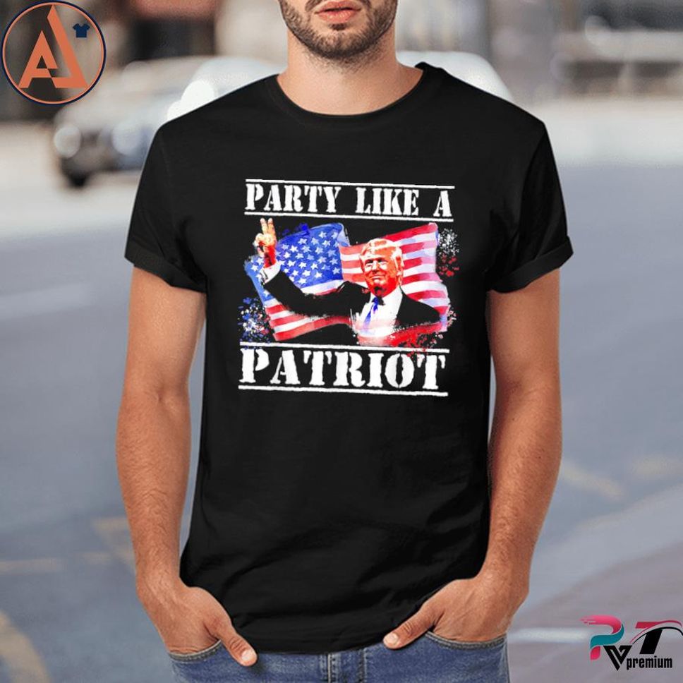 Pro Trump Party Like A Patriot Fourth Of July 4th Shirt