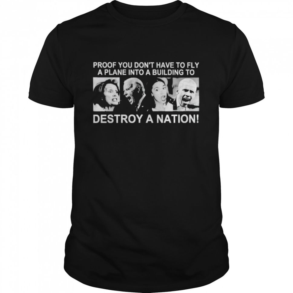 Proof you dont have to fly destroy a nation shirt