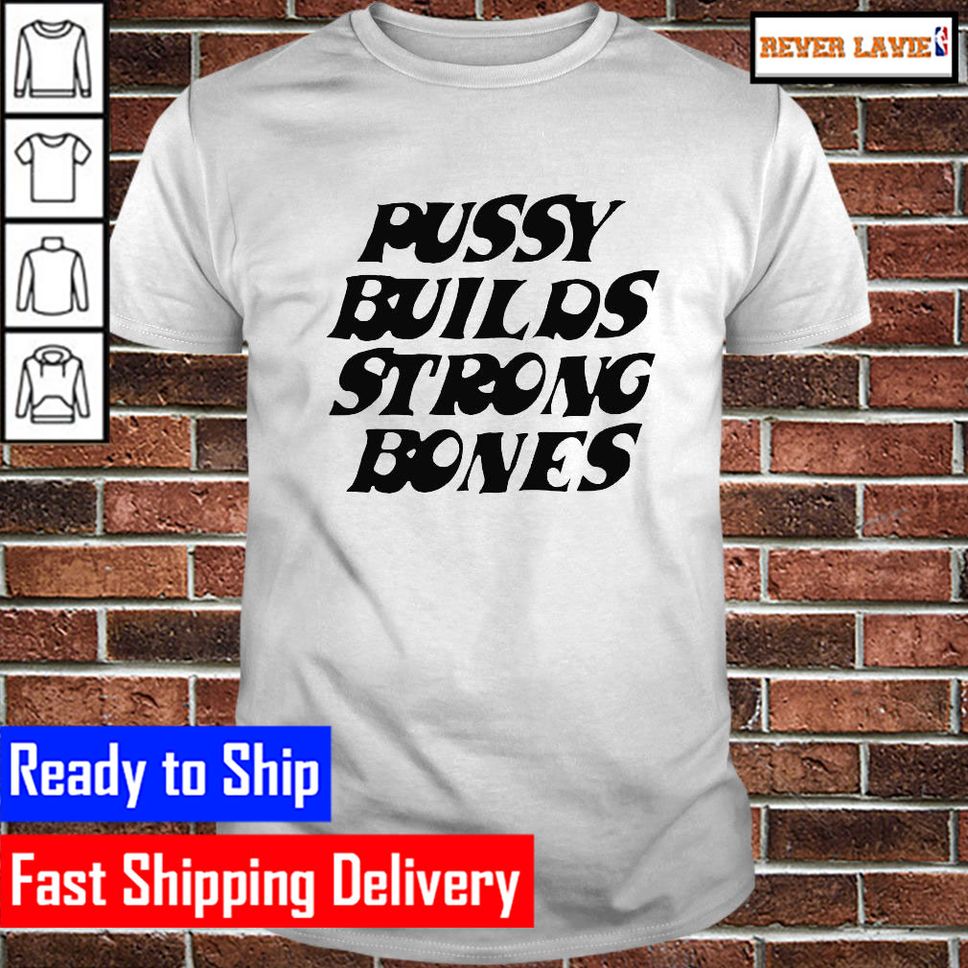 Pussy Builds Strong Bones Classic TShirt