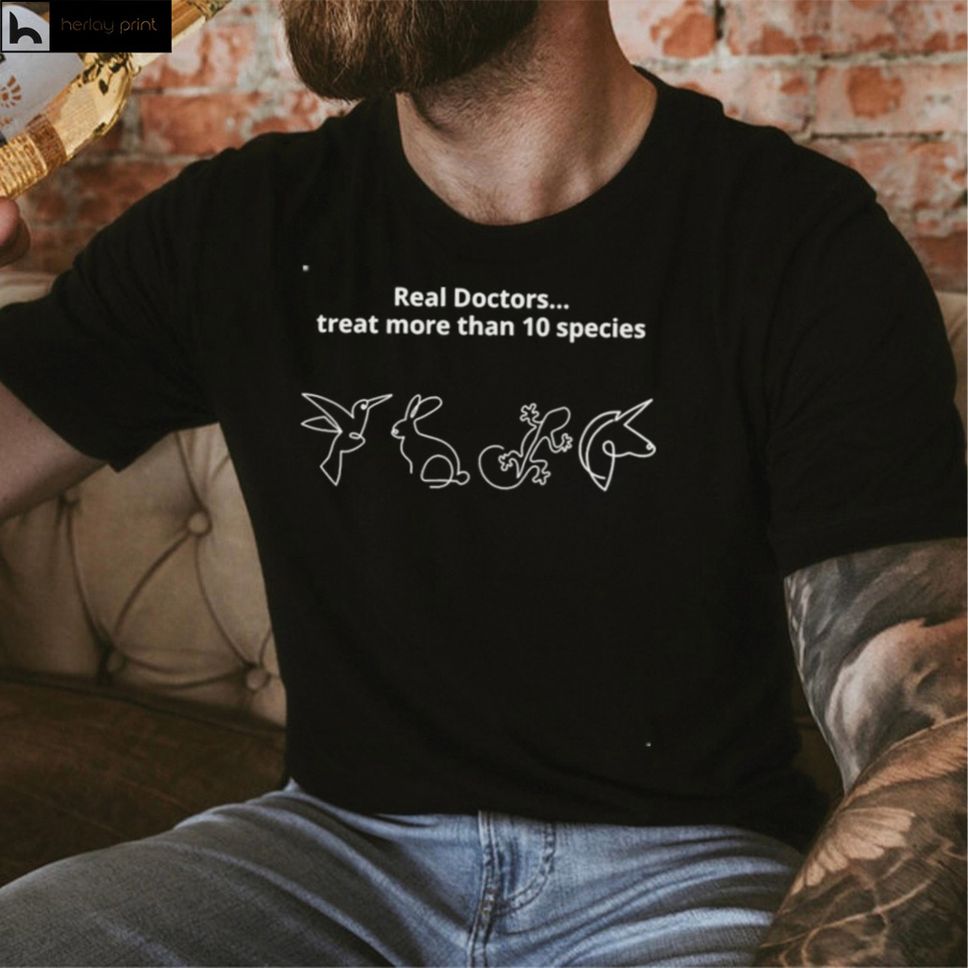 Real doctors treat more than 10 species shirt