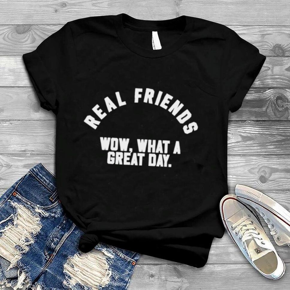 Real Friends Wow What A Great Day Shirt