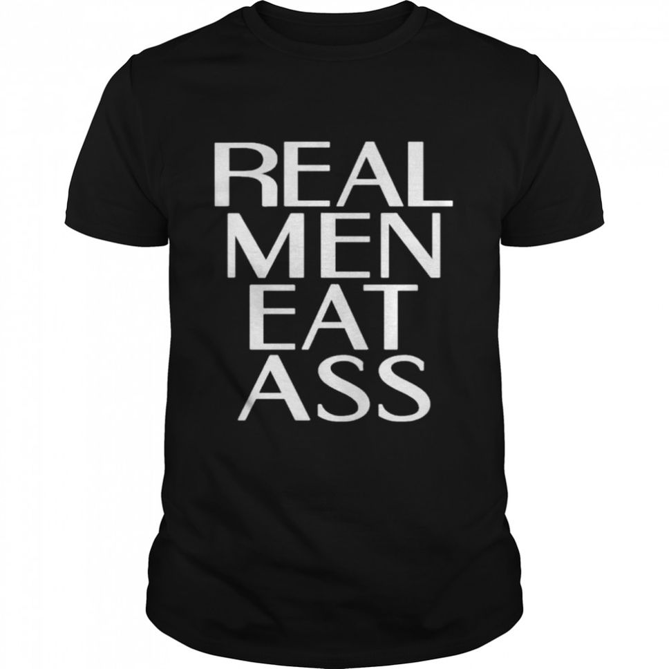 Real Men Eat Ass Shirt
