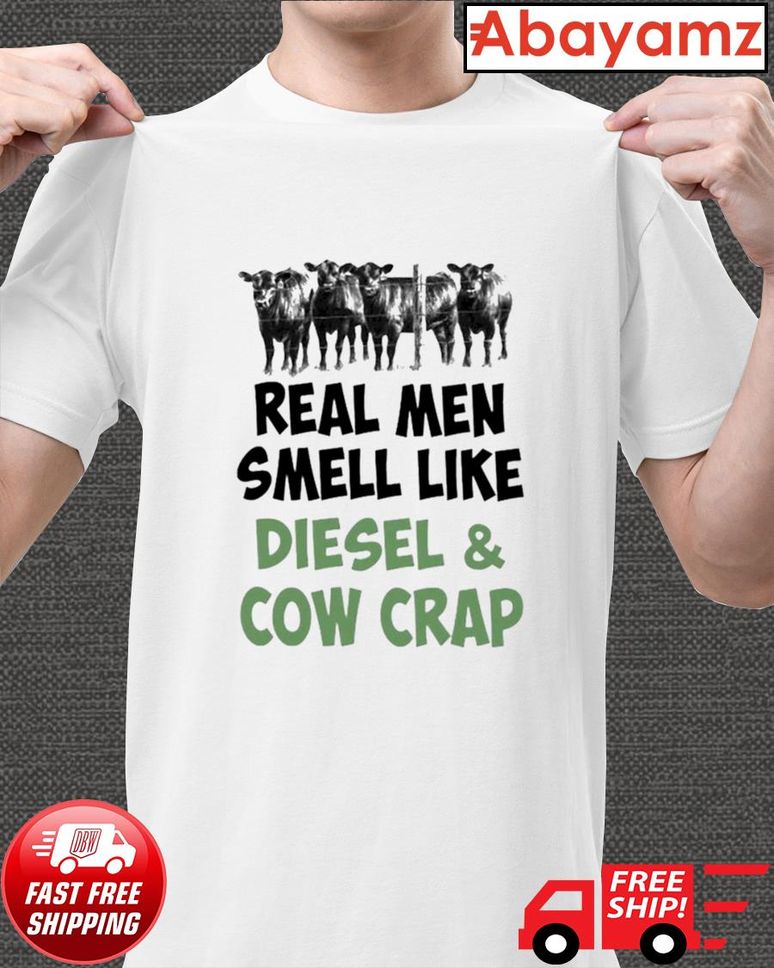 Real men smell like diesel cow crap tshirt