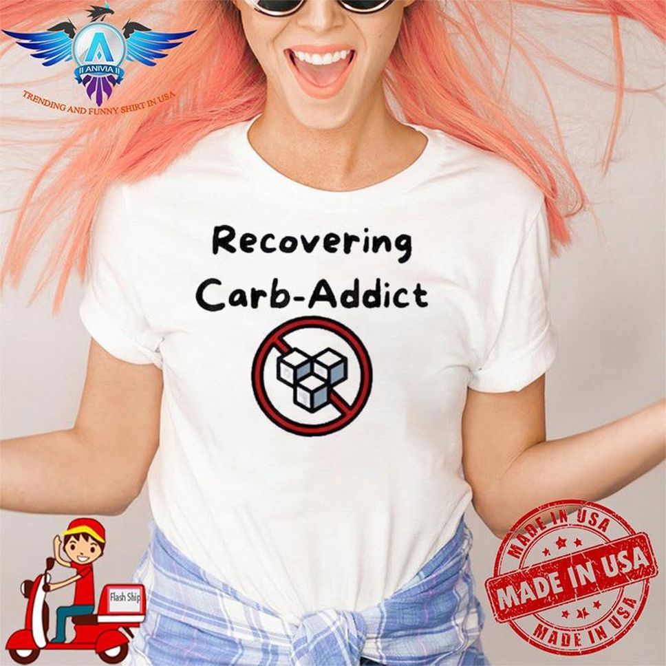 Recovering Carb Addict Shirt