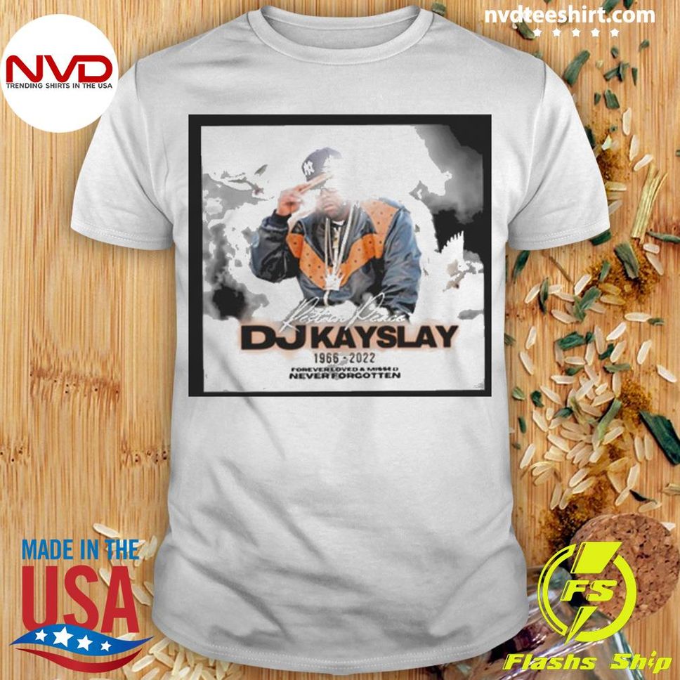 Rest In Peace DJ Kay Slay 19662022 Never Forgotten Shirt