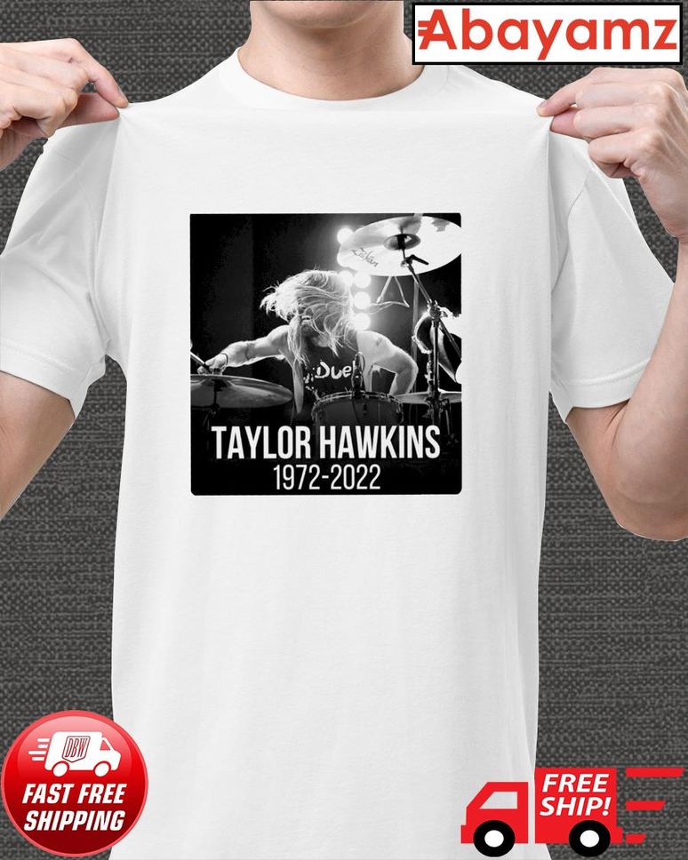 Rest in peace Taylor Hawkins 19722022 shirt