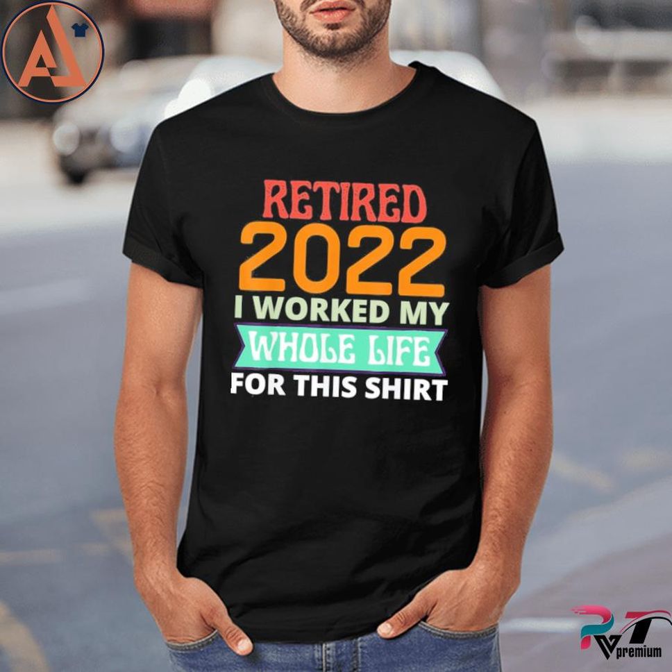 Retired 2022 I Worked My Whole Life Golf Lover Shirt