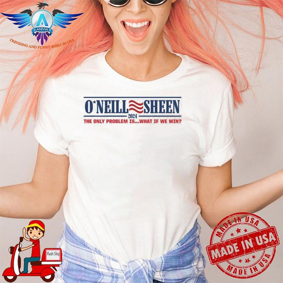 Rjo Apparel Store O'neill Sheen 2024 The Only Problem Is What If We Win Robert J. O'neill Shirt