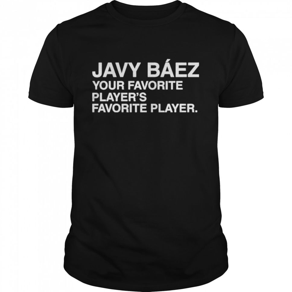 S Javy Baez Your Favorite Players Favorite Player Shirt
