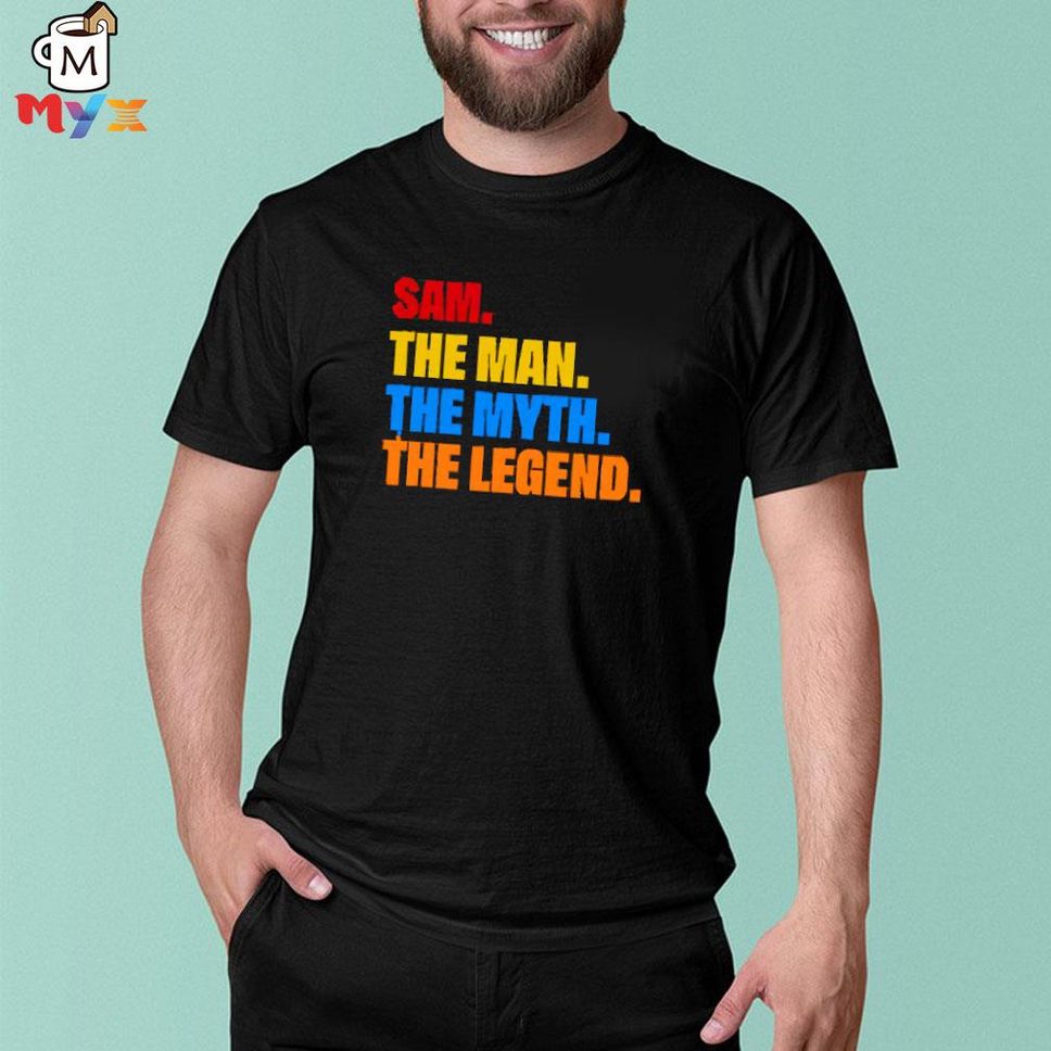 Sam the man the myth the legend sam the man the myth the legend phil beckner shirt
