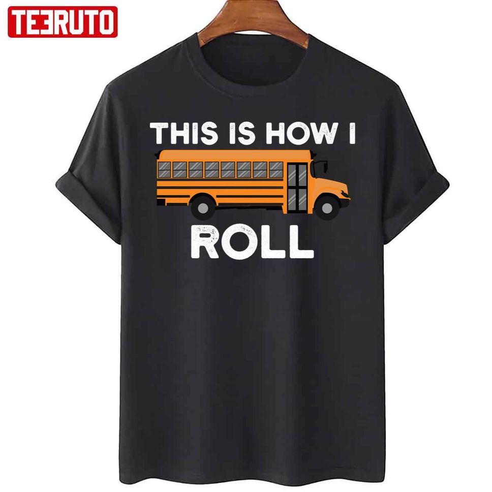 School Bus Driver This Is How I Roll Unisex T Shirt