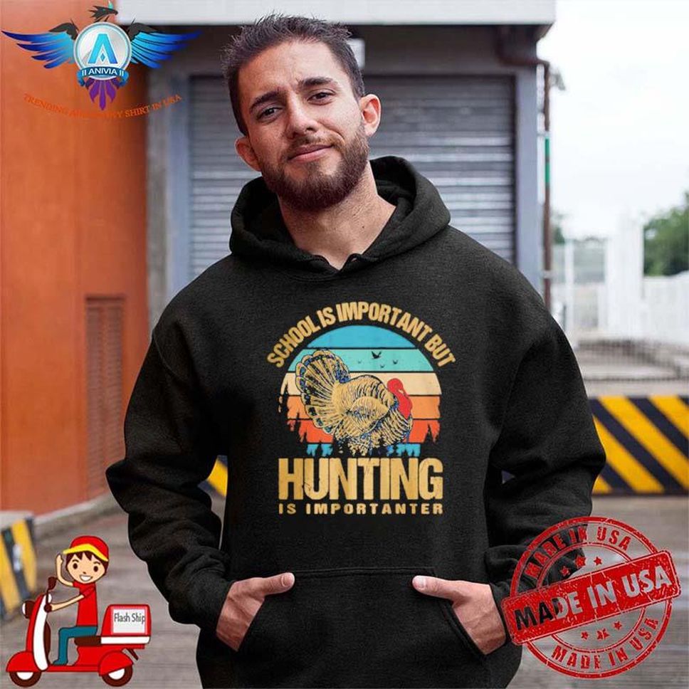 School Is Important But Hunting Is Importanter Turkey Hunter Shirt