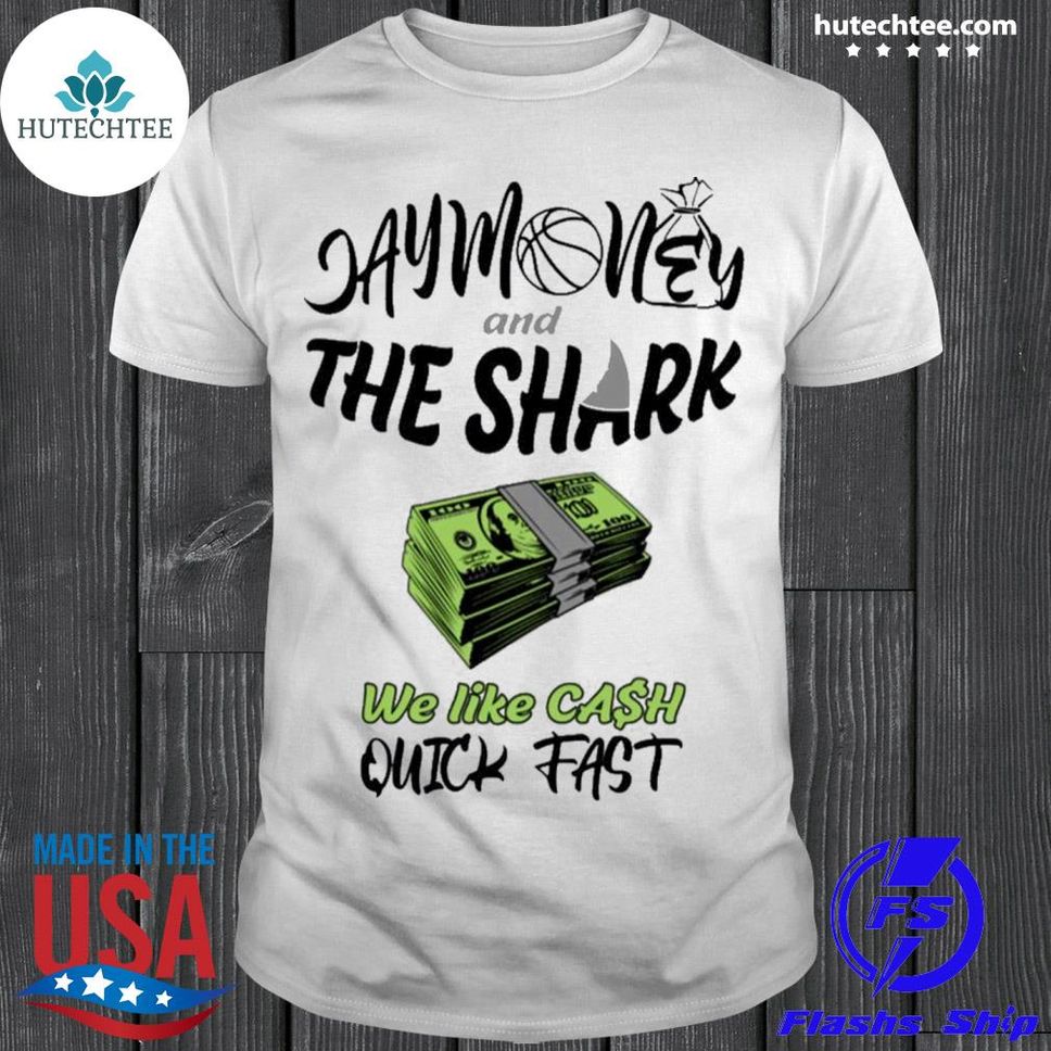 Sharky Waters Nation Jay Money And The Shark We Like Cash Quick Fast Shirt Jaymoneyismoney Merch Jay And The Shark Shirt Shirt