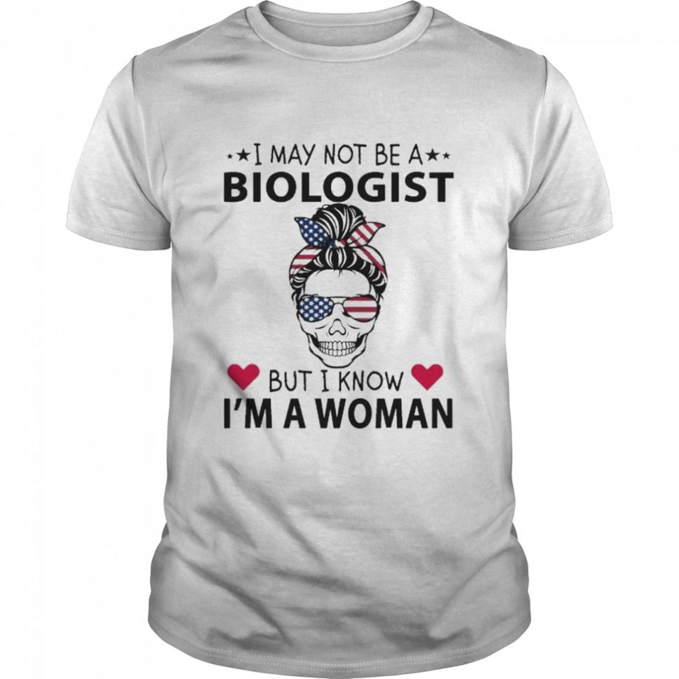Skull bandana american flag I may not be a biologist but I know Im a woman shirt