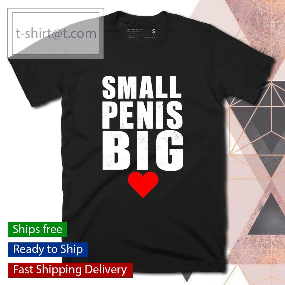 Small Penis Big shirt