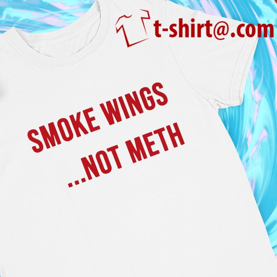 Smoke wings not meth funny Tshirt