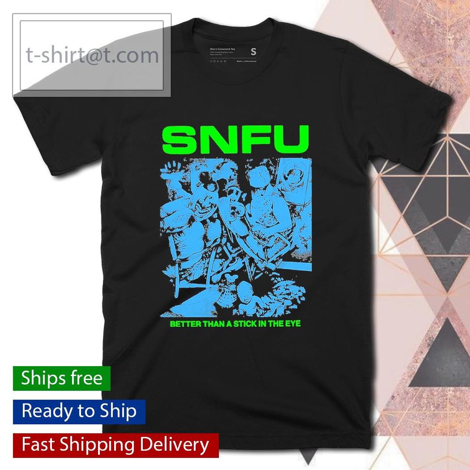 Snfu Better Than A Stick In The Eye Shirt