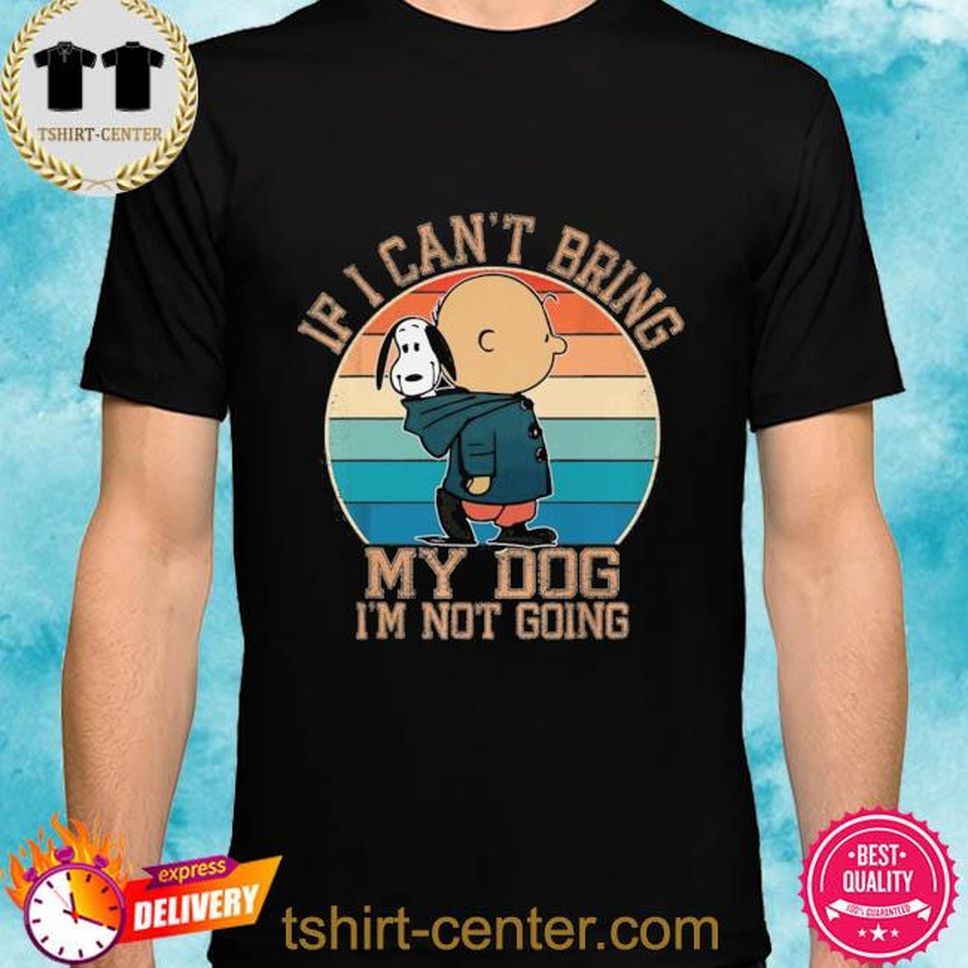 Snoopy And Charlie Brown If I Can't Bring My Dog I'm Going Vintage New 2022 Shirt