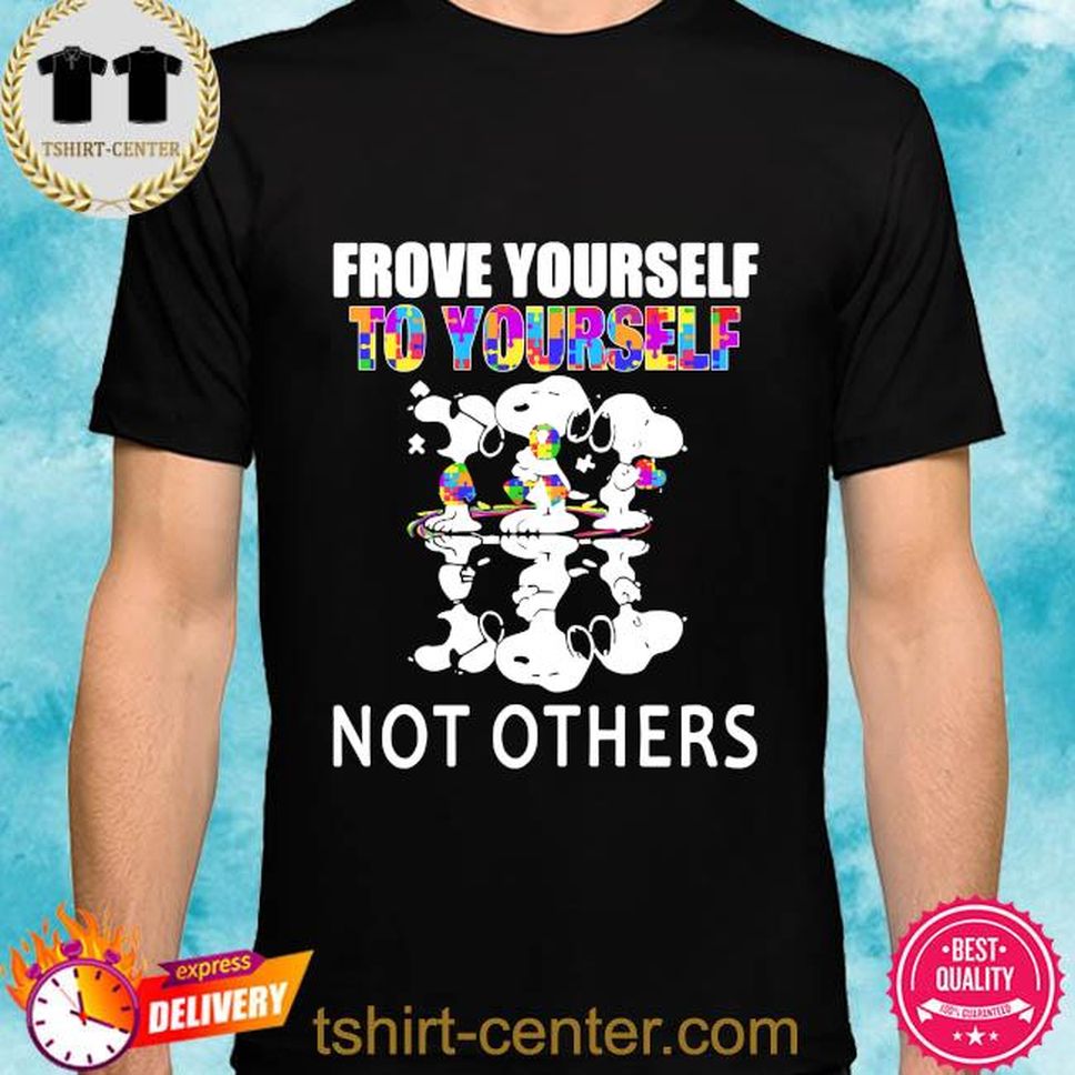 Snoopy Water Reflection Frove Yourself To Yourself Not Others Autism Shirt