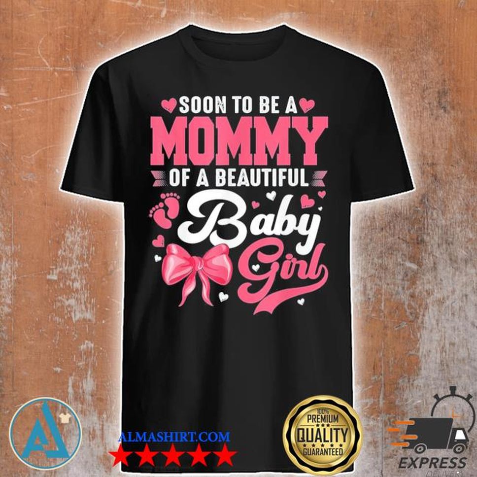 Soon To Be A Mommy Of A Beautiful Baby Girl Gender Reveal Shirt