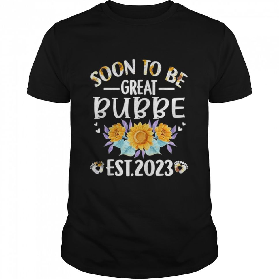 Soon to be great bubbe 2023 sunflower mothers day shirt