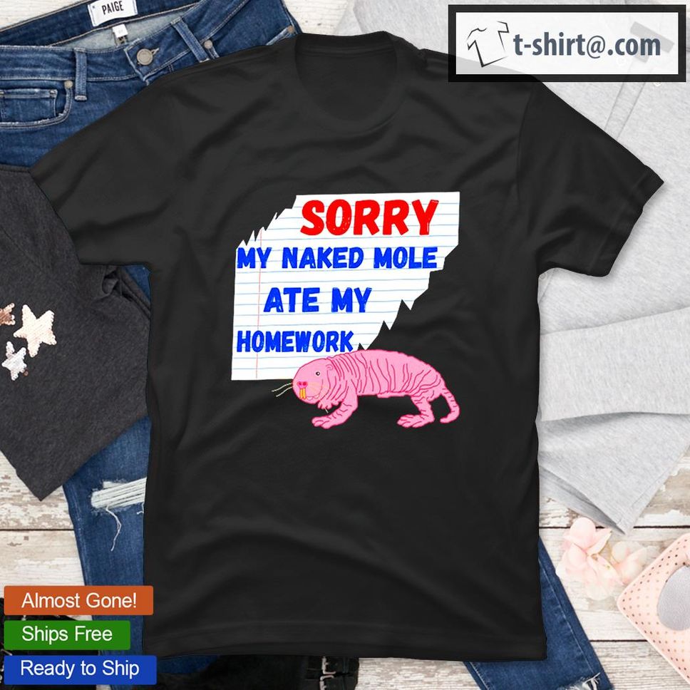 Sorry My Naked Mole Ate My Homework Excuses Rat Rodent TShirt