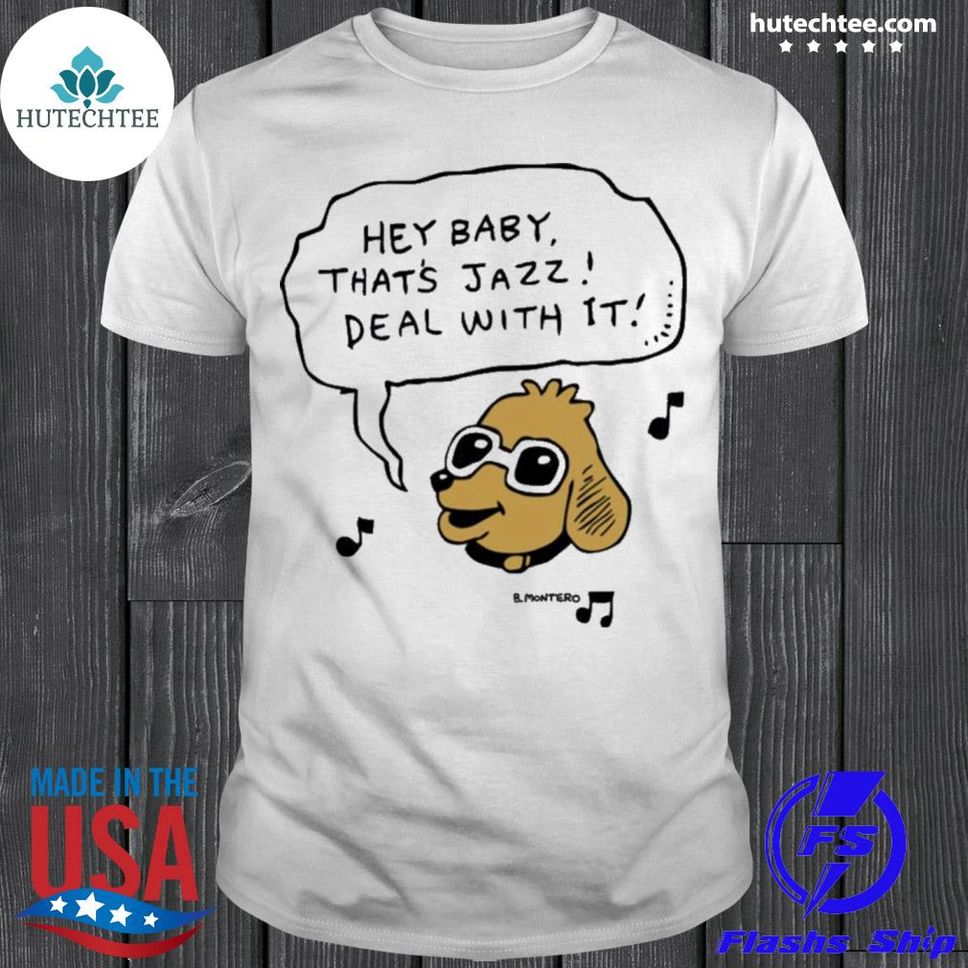 Sound Merch Hey Baby Thats Jazz Deal With It Shirt Shirt