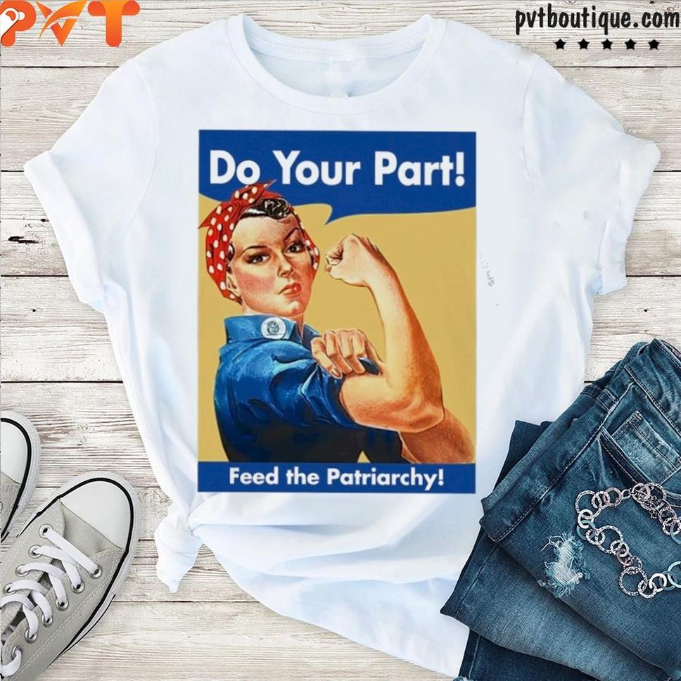 Special Edition Do You Part Feed The Patriarchy Shirt
