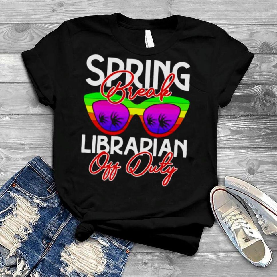 Spring Break Librarian Off Duty Shirt