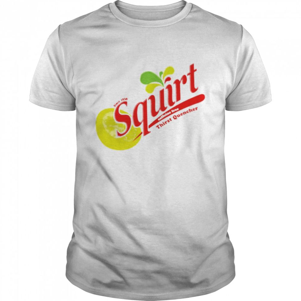 Squirt thirst Quencher shirt