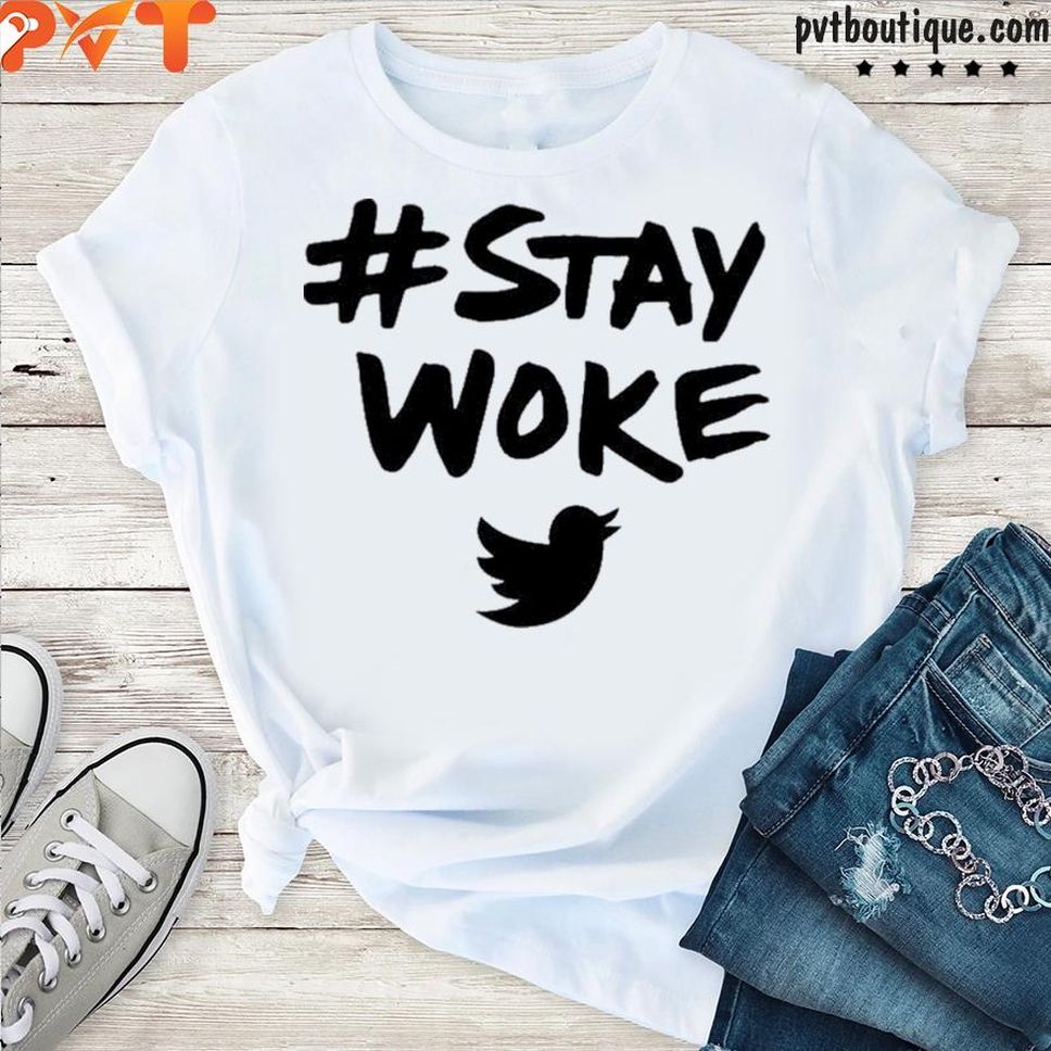 Stay Woke Twitter Shirt