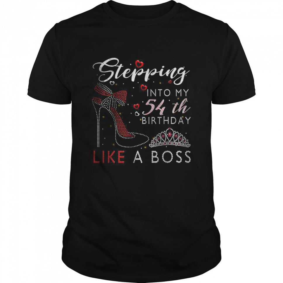 Stepping Into My 54th Birthday Like A Boss High Heel Shoes T Shirt