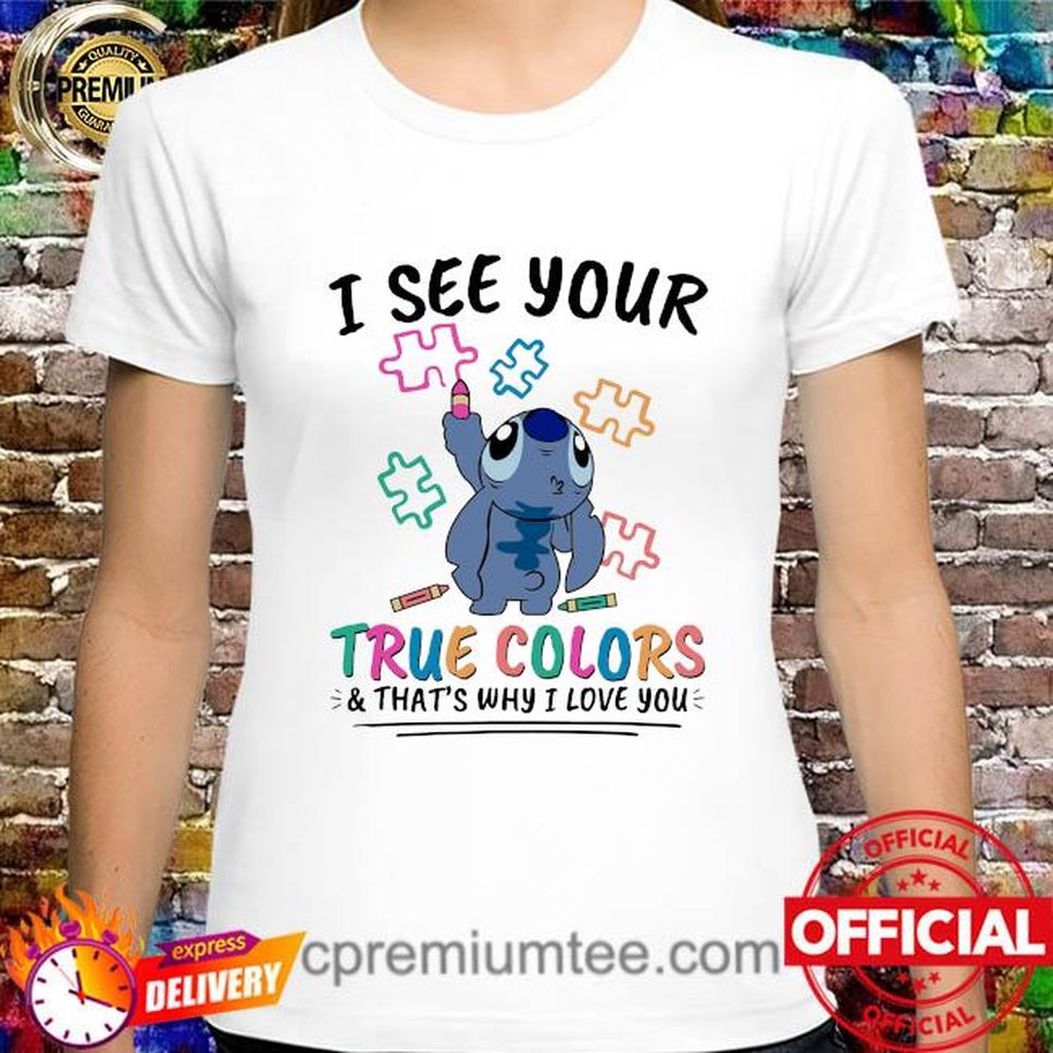 Stitch I See Your True Colors And That's Why I Love You Shirt