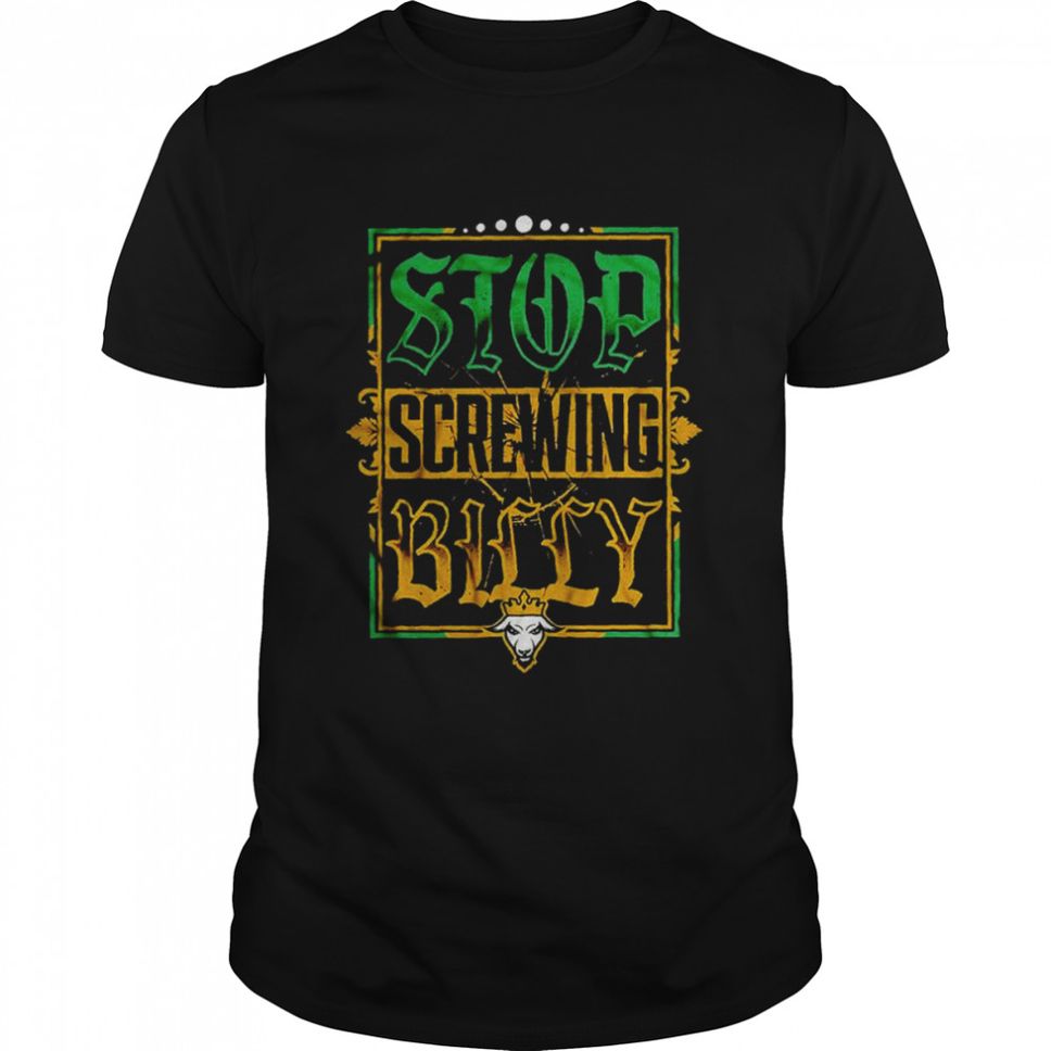 Stop Screwing Billy Shirt