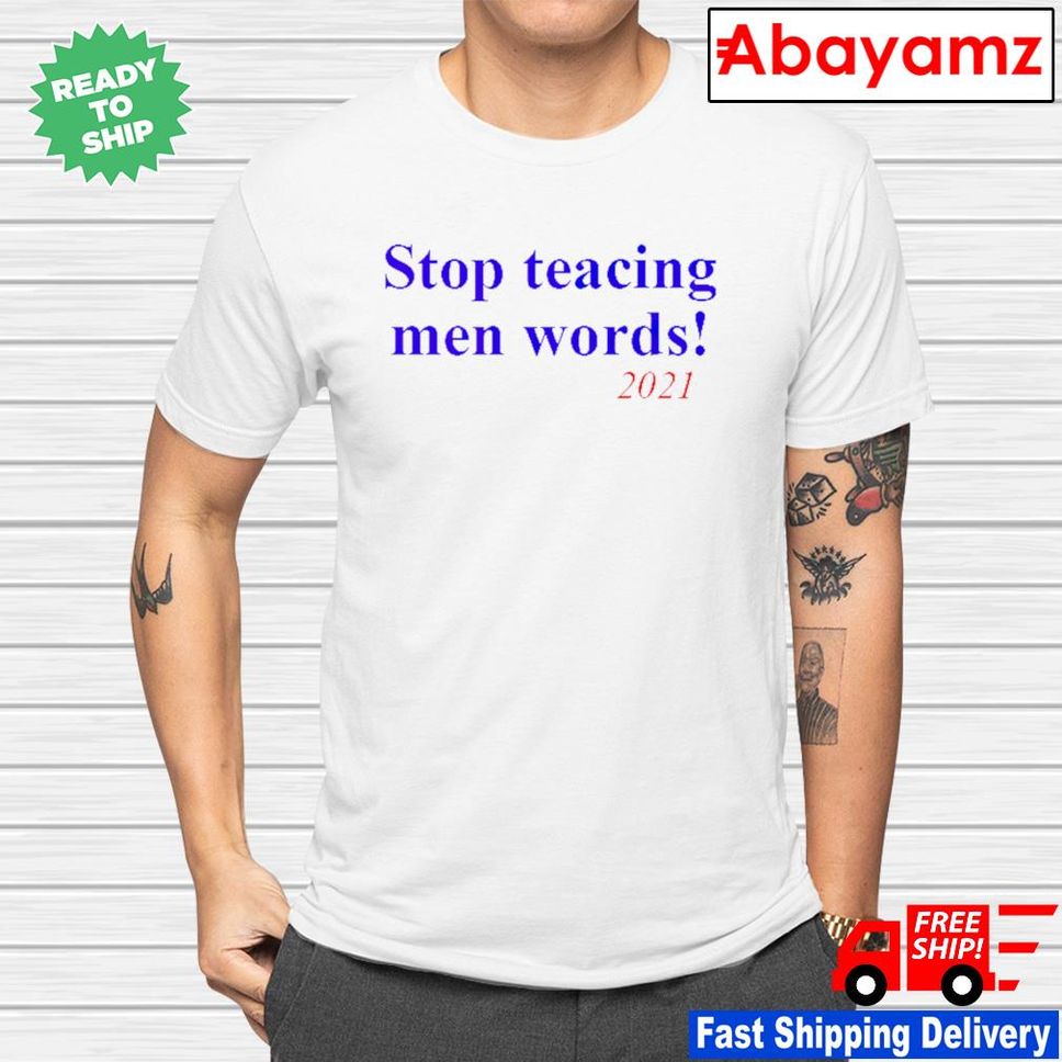 Stop Teacing Men Words TShirt