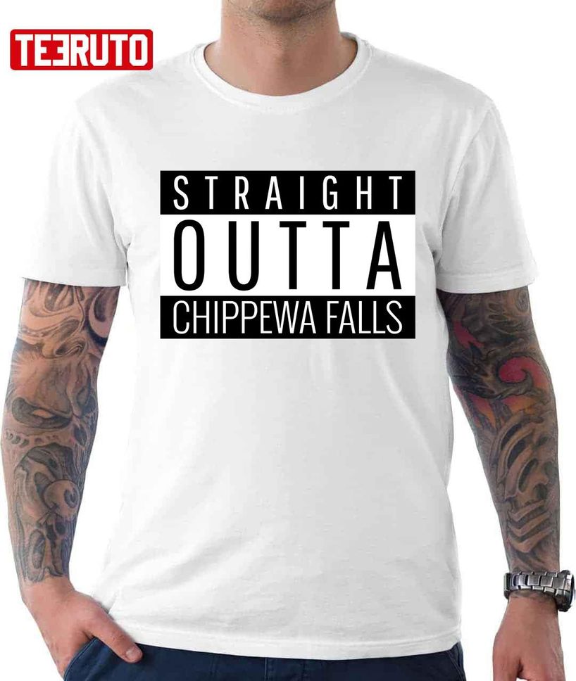 Straight Outta Chippewa Falls Wisconsin Unisex T Shirt