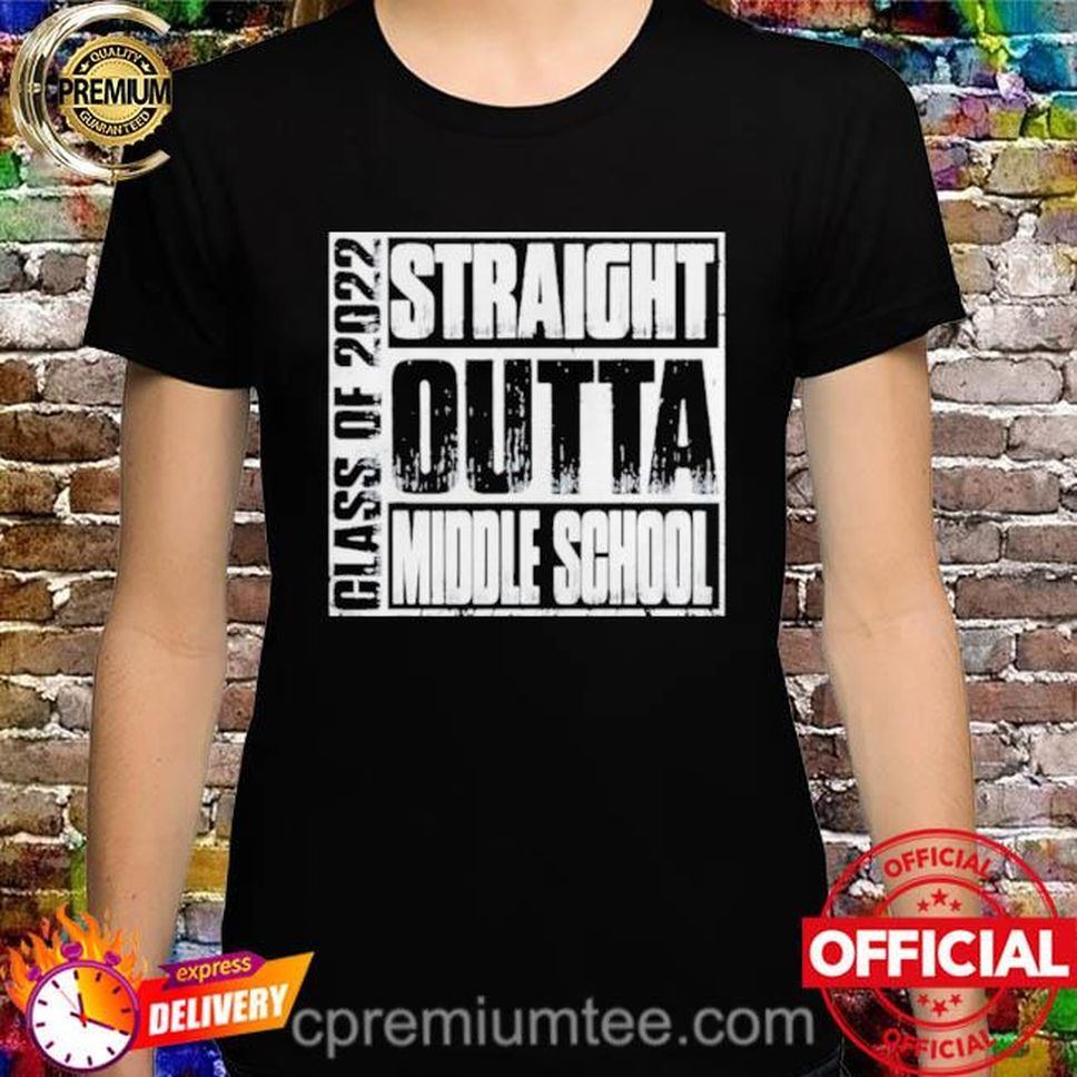Straight Outta Middle School Class Of 2022 Graduation Shirt
