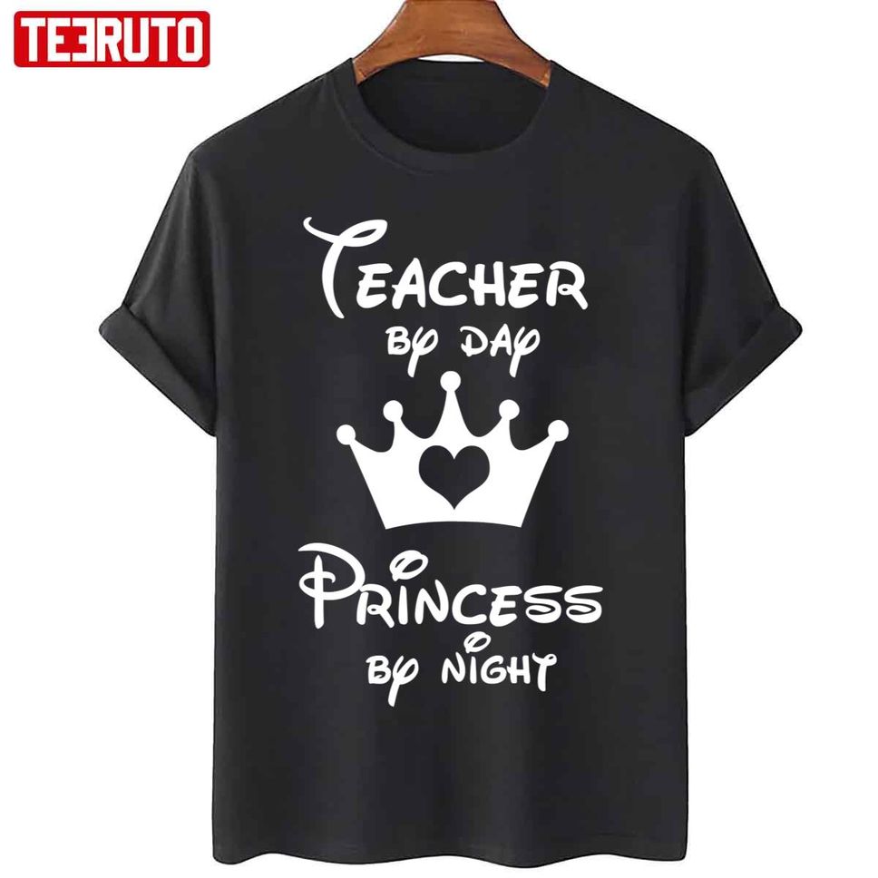 Teacher By Day Princess By Night Unisex T Shirt